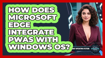 How Does Microsoft Edge Integrate PWAs With Windows OS? - All About Operating Systems