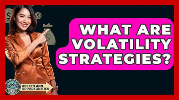 What Are Volatility Strategies? - AssetsandOpportunity.org