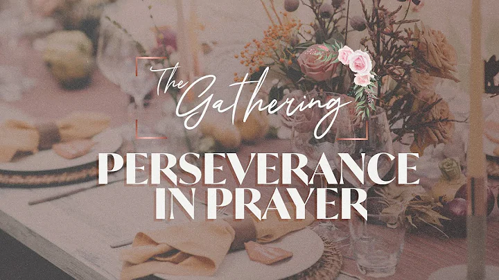 Fall Gathering 2021: Perseverance in Prayer