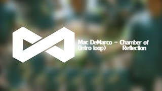 18 || Mac DeMarco - Chamber of Reflection (10 min INTRO LOOP)