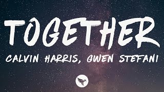 Calvin Harris & Gwen Stefani - Together (Lyrics) @DanceParadiseYT