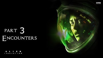 Alien Isolation Walkthrough Part 3: Encounters