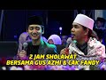 2 jam sholawat bersama gus azmi  cak fandy