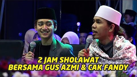2 JAM SHOLAWAT BERSAMA GUS AZMI & CAK FANDY
