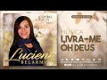 Luciene Belarmino - LIVRA-ME ÓH DEUS