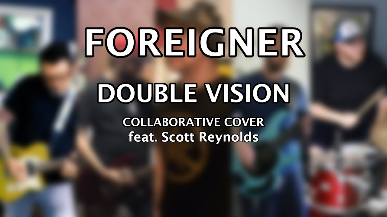 Foreigner - Double Vision Collaborative Cover (feat. Scott Reynolds)