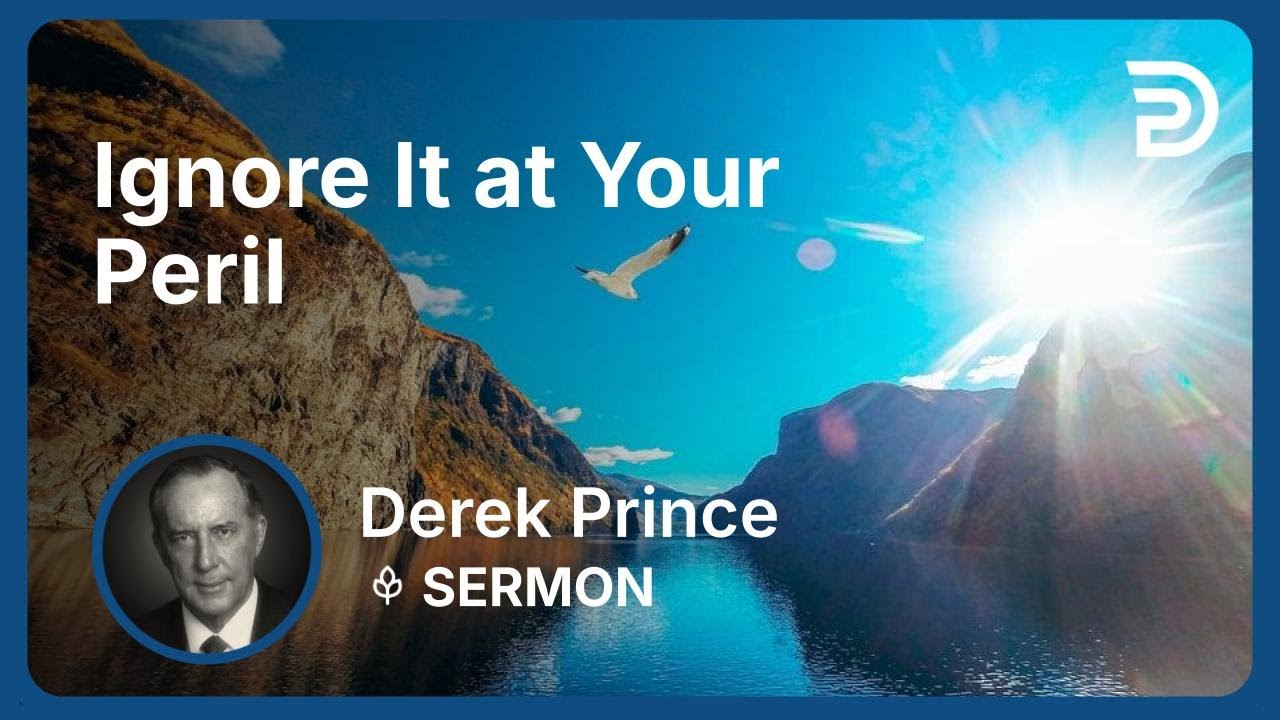 Ignore It at Your Peril | Part 1 - And Then the End Shall Come | Derek Prince
