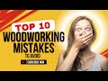 Top 10 Woodworking Mistakes to Avoid