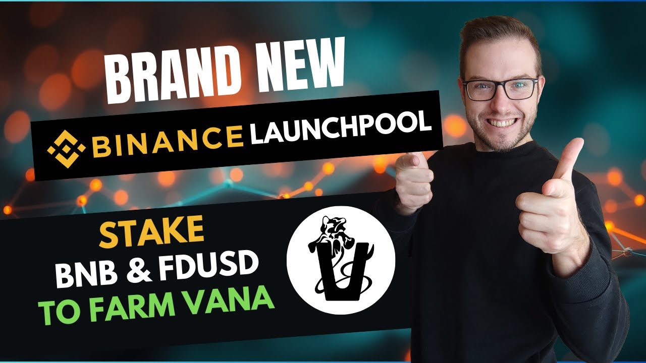 NEW Binance Launchpool VANA, Stake BNB & FDUSD to EARN VANA
