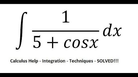 Calculus Help: Integral ∫ 1/(5+cosx) dx - Integration by substitution - Trigonometry