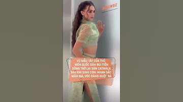 Vợ mẫu Tây của Bùi Tiến Dũng trở lại sàn catwalk sau khi sinh con: Nhan sắc mặn mà, vóc dáng nuột nà