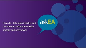 AskEA: Episode 2 - How do I use data insights to inform my media strategy and activation?