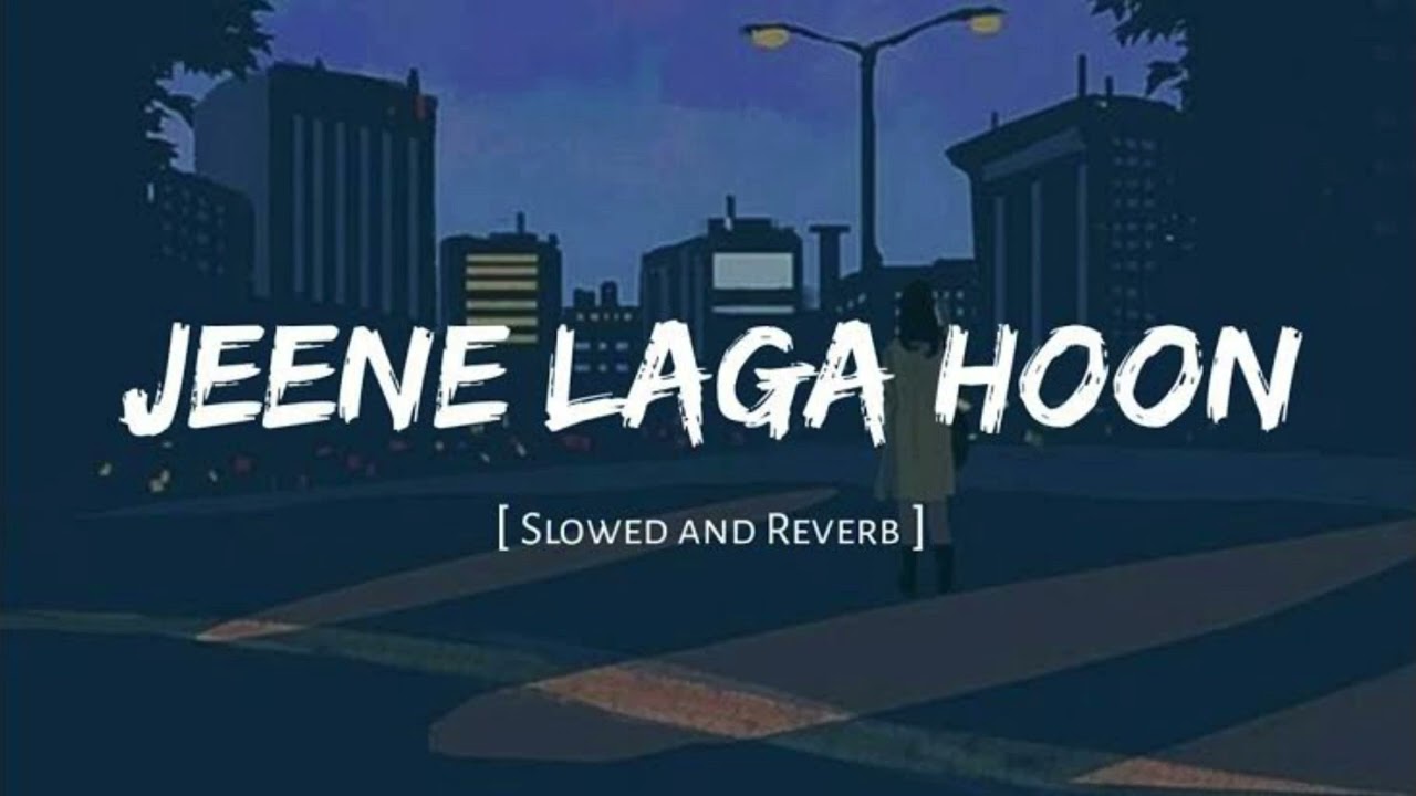 Jeene Laga Hoon - Lofi (Slowed + Reverb ) | Atif Aslam , Shreya Ghosal