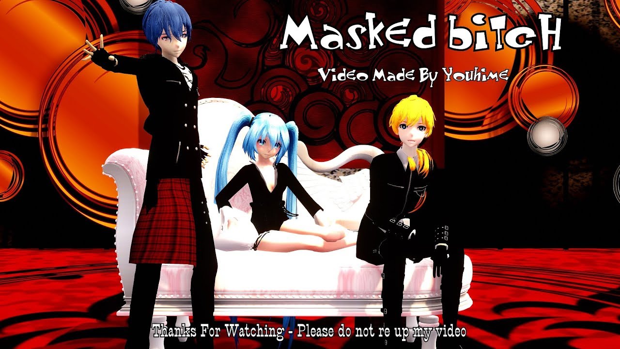 [MMD] Masked bitcH [Miku Len Kaito] - YouTube