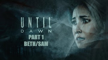 Until Dawn (Part 1) Beth/Sam