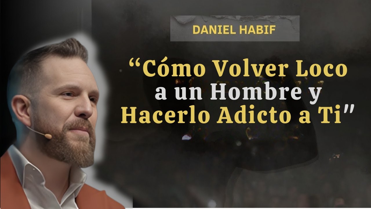 Cómo Volver Loco a un Hombre y Hacerlo Adicto a Ti | Daniel Habif MotivaVida