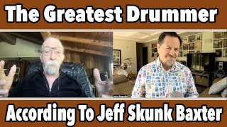 The Greatest Drummer According to Jeff "Skunk" Baxter Might Surprise You