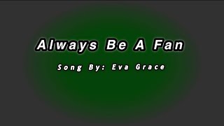Download lagu Always Be A Fan - Eva Grace (Lyrics) @mix-lyricsvlog @aidababesvlog #lyrics #videolyrics