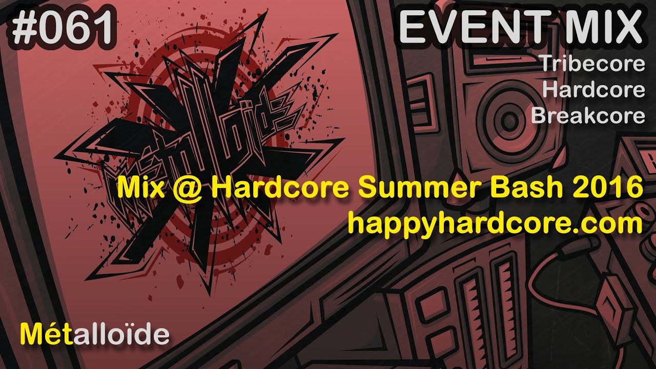 Métalloïde - Mix @ Hardcore Summer Bash 2016 (happyhardcore.com) [Tribecore/Hardcore/Breakcore]