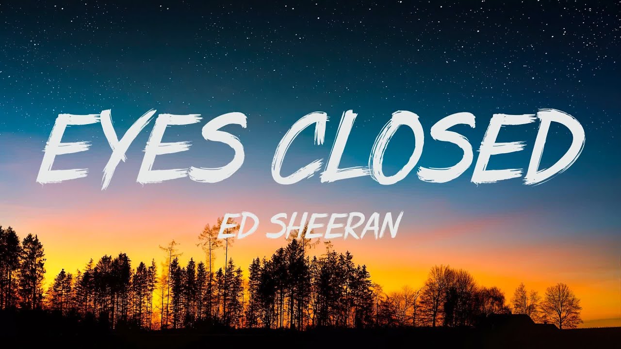 Ed Sheeran Eyes Closed (Lyrics) YouTube