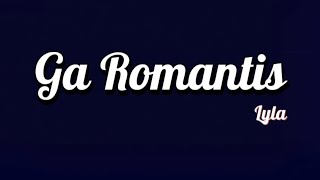 Download lagu Lyla - Ga Romantis | Lirik