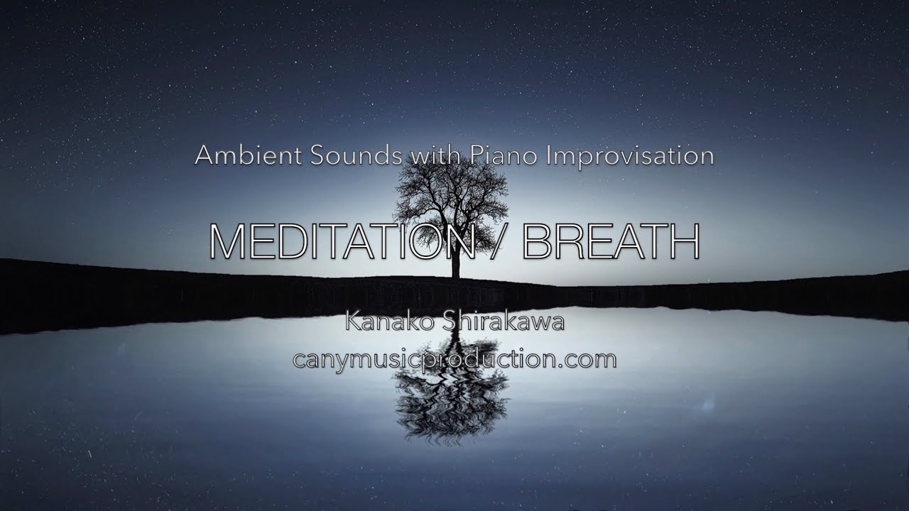 Meditation Music - Meditation/Breath - Ambient Sounds with Piano Improvisation