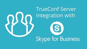 TrueConf Server and Skype for Business integration
