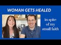 Woman is healed despite my small faith