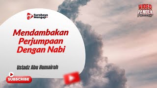 Mendambakan Perjumpaan Dengan Nabi - Ustadz Abu Humairoh