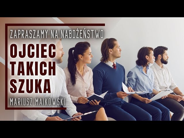 Nabożeństwo 18.05.2024 - "Ojciec takich szuka" - Mariusz Maikowski