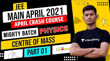 JEE Main 2021 Crash Course: Centre of Mass Part 1 | Mighty Batch | Super JEE | Saurabh Maurya