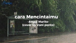 Cara Mencintaimu - Anggi Marito l cover by Vani Ponto