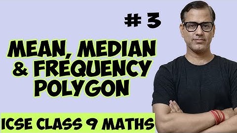 Mean Median and Frequency Polygon | ICSE Class 9 | @sirtarunrupani