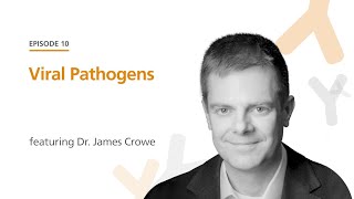Viral Pathogens featuring Dr. James Crowe | The Immunology Podcast