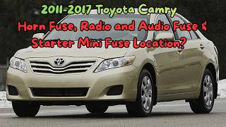 2011-2017 Toyota Camry Horn Fuse, Radio and Audio Fuse & Starter Mini Fuse Location?