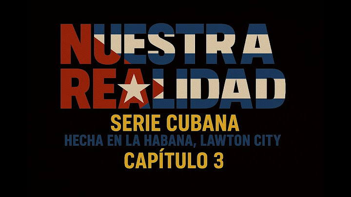 Serie "Nuestra Realidad" Capítulo - 3 | Lo Que Tú NO Viste en Cuba