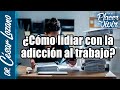 ¿Qué hay detrás de la adicción al trabajo?| Por el Placer de Vivir con el Dr. César Lozano