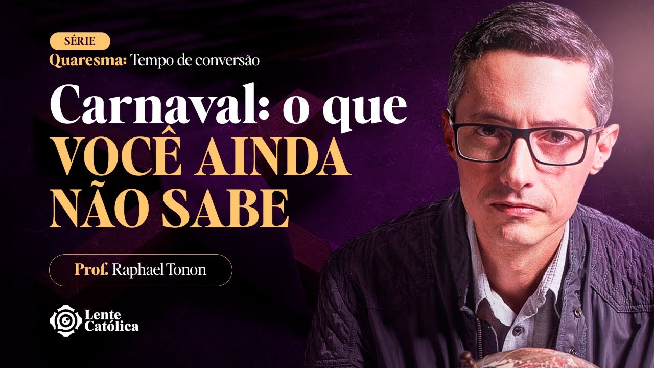 QUARESMA: A origem do CARNAVAL | Prof. Raphael Tonon - Lente Católica