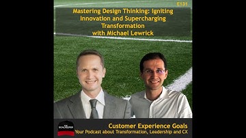 Mastering Design Thinking: Igniting Innovation and Supercharging Transformation with Michael Lewrick