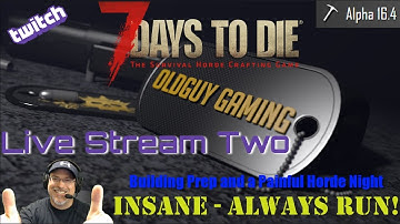 7 Days to Die Alpha 16.4 | Insane Difficulty, Zombies Always Run | Stream 2 | Building Prep