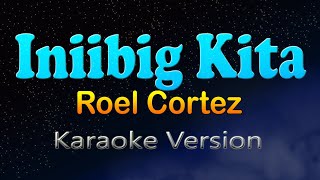 INIIBIG KITA - Roel Cortez (Karaoke Version)