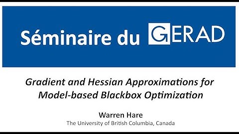 Gradient and Hessian Approximations for Model-based Blackbox Optimization, Warren Hare