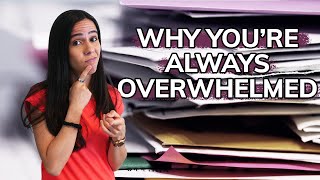 The Truth Behind Why You’re Overwhelmed