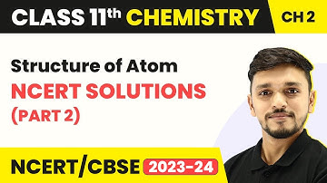 Structure of Atom - NCERT Solutions | Class 11 Chemistry Chapter 2 NCERT Solutions (Part 2)