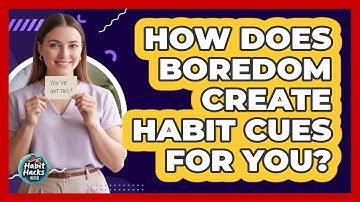 How Does Boredom Create Habit Cues For You? - Habit Hacks Hub