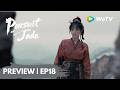 Preview EP18 逐玉 Pursuit Of Jade 元青屠杀百姓 追击长玉至悬崖