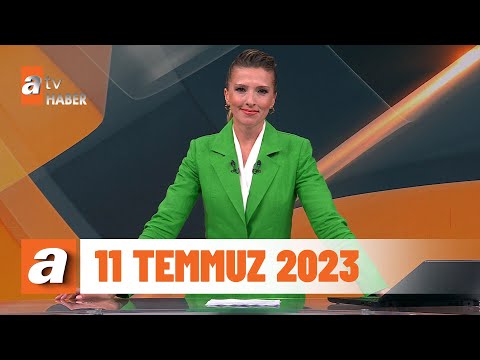 atv Ana Haber | 11 Temmuz 2023