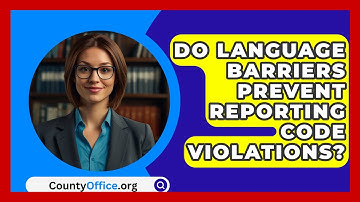 Do Language Barriers Prevent Reporting Code Violations? - CountyOffice.org