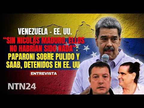 "Without Nicolás Maduro, they would have been nothing": Paparoni on Pulido and Saab, detained in ...