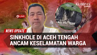 Bupati Aceh Tengah Soal Fenomena Sinkhole yang Ancam Keselamatan Warga, Dekat Permukiman